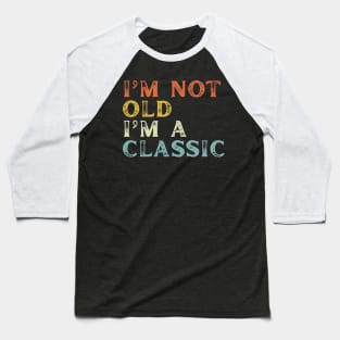 I'm Not Old I'm A Classic Baseball T-Shirt